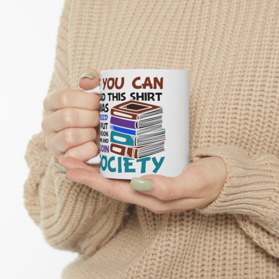 "If You Can Read This Shirt I was Forced to Put My Book Down and Rejoin Society" - Funny Double Sided Print - White Ceramic Mug 11oz - Image 10