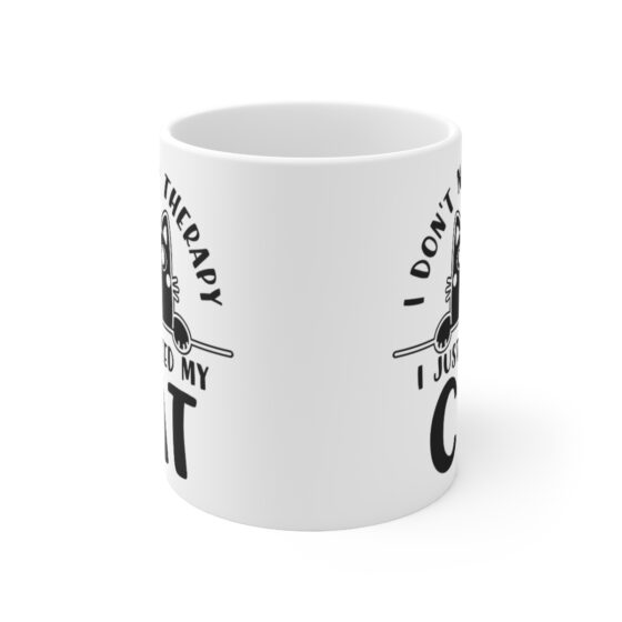 "I Don't Need Therapy I Just Need My Cat" - Funny Double Sided Print - White Ceramic Mug 11oz - Image 2