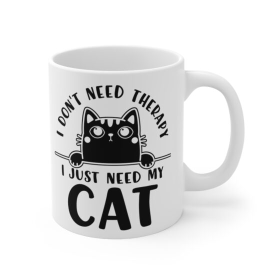 "I Don't Need Therapy I Just Need My Cat" - Funny Double Sided Print - White Ceramic Mug 11oz - Image 3