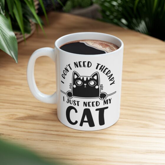 "I Don't Need Therapy I Just Need My Cat" - Funny Double Sided Print - White Ceramic Mug 11oz - Image 8