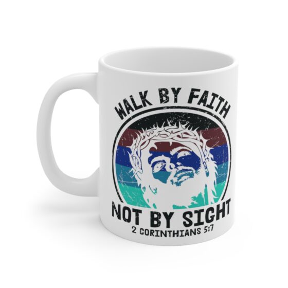 "Walk by Faith Not by Sight -2 Corinthians 5:7-" - Funny Double Sided Print - White Ceramic Mug 11oz