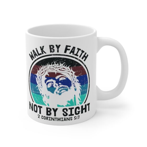 "Walk by Faith Not by Sight -2 Corinthians 5:7-" - Funny Double Sided Print - White Ceramic Mug 11oz - Image 3