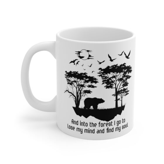 "And into the Forest I Go to Lose My Mind and Find My Soul" - Funny Double Sided Print - White Ceramic Mug 11oz