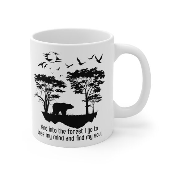 "And into the Forest I Go to Lose My Mind and Find My Soul" - Funny Double Sided Print - White Ceramic Mug 11oz - Image 3