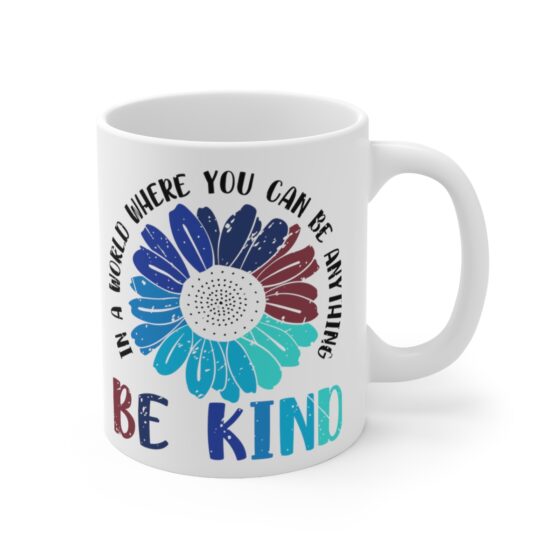 "In a World where You can be Anything Be Kind" - Funny Double Sided Print - White Ceramic Mug 11oz - Image 3