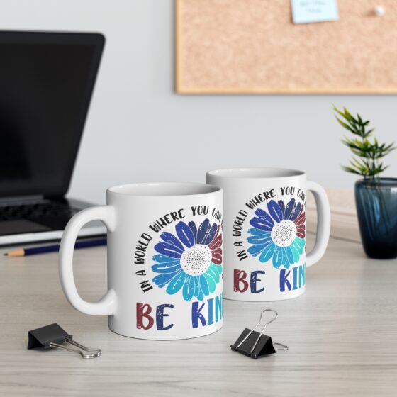 "In a World where You can be Anything Be Kind" - Funny Double Sided Print - White Ceramic Mug 11oz - Image 5