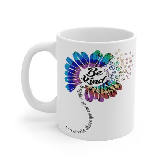 "In a World where You can be Anything Be Kind" - Funny Double Sided Print - White Ceramic Mug 11oz