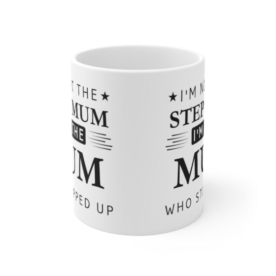 I'm Not The Step Mum I'm The Mum That Stepped Up - Funny Double Sided Print - White Ceramic Mug 11oz - Image 2