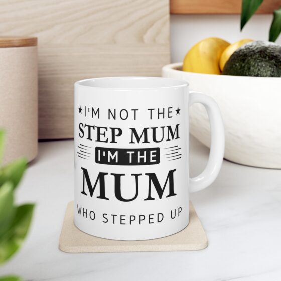 I'm Not The Step Mum I'm The Mum That Stepped Up - Funny Double Sided Print - White Ceramic Mug 11oz - Image 7