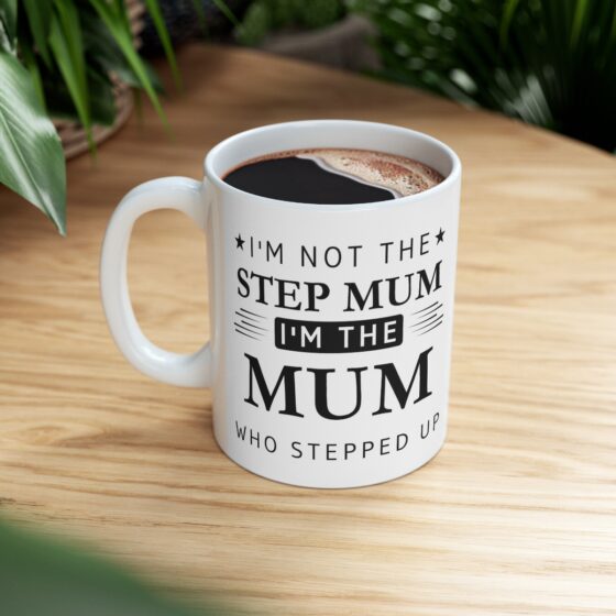 I'm Not The Step Mum I'm The Mum That Stepped Up - Funny Double Sided Print - White Ceramic Mug 11oz - Image 8