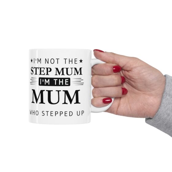 I'm Not The Step Mum I'm The Mum That Stepped Up - Funny Double Sided Print - White Ceramic Mug 11oz - Image 12