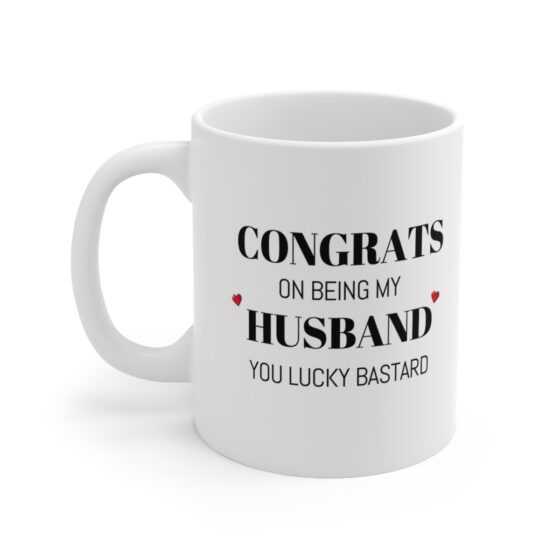 Congrats On Being My Husband You Lucky Bastard - Funny Double Sided Print - White Ceramic Mug 11oz