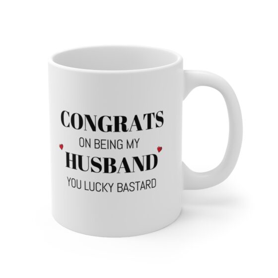 Congrats On Being My Husband You Lucky Bastard - Funny Double Sided Print - White Ceramic Mug 11oz - Image 3