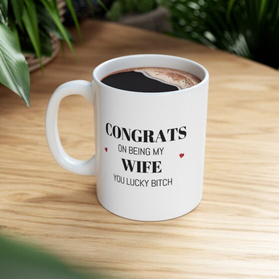 Congrats On Being My Wife You Lucky Bitch - Funny Double Sided Print - White Ceramic Mug 11oz - Image 8