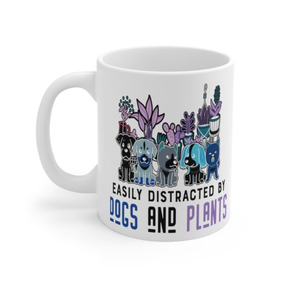 "Easily Distracted by Dogs and Plants" - Funny Double Sided Print - White Ceramic Mug 11oz