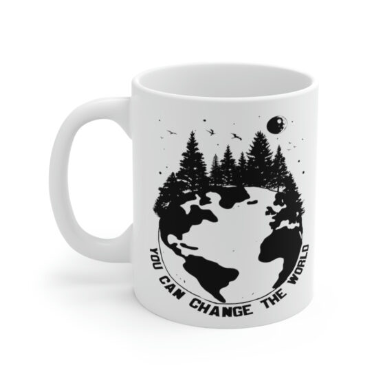 "You can Change the World" - Funny Double Sided Print - White Ceramic Mug 11oz