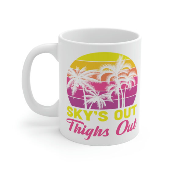 "Sky's Out Thighs Out" - Funny Double Sided Print - White Ceramic Mug 11oz
