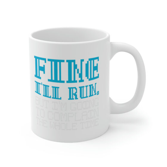 "Fine I'll Run. But I'm Going to Complain the Whole Time" - Funny Double Sided Print - White Ceramic Mug 11oz - Image 3