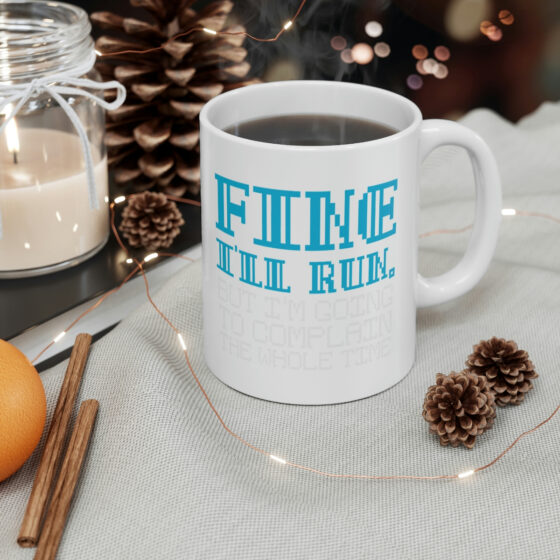 "Fine I'll Run. But I'm Going to Complain the Whole Time" - Funny Double Sided Print - White Ceramic Mug 11oz - Image 4