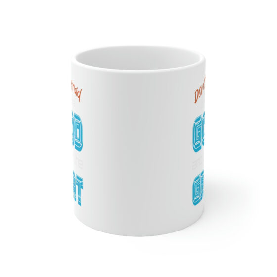 "Don't Be Afraid to Give Up the Good and Go for the Great" - Funny Double Sided Print - White Ceramic Mug 11oz - Image 2