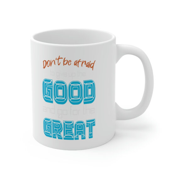 "Don't Be Afraid to Give Up the Good and Go for the Great" - Funny Double Sided Print - White Ceramic Mug 11oz - Image 3