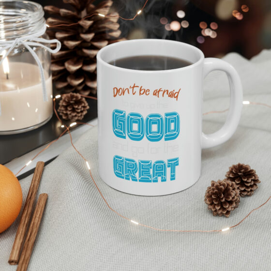 "Don't Be Afraid to Give Up the Good and Go for the Great" - Funny Double Sided Print - White Ceramic Mug 11oz - Image 4