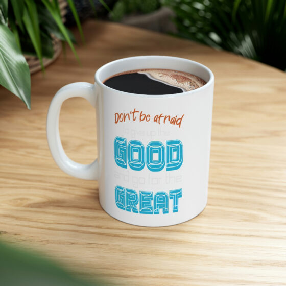 "Don't Be Afraid to Give Up the Good and Go for the Great" - Funny Double Sided Print - White Ceramic Mug 11oz - Image 8