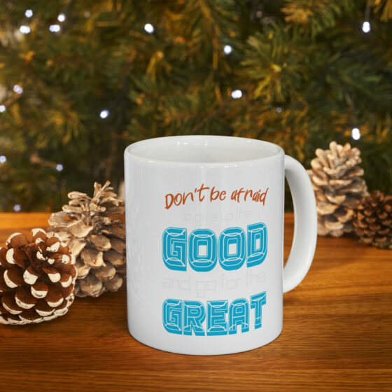 "Don't Be Afraid to Give Up the Good and Go for the Great" - Funny Double Sided Print - White Ceramic Mug 11oz - Image 9