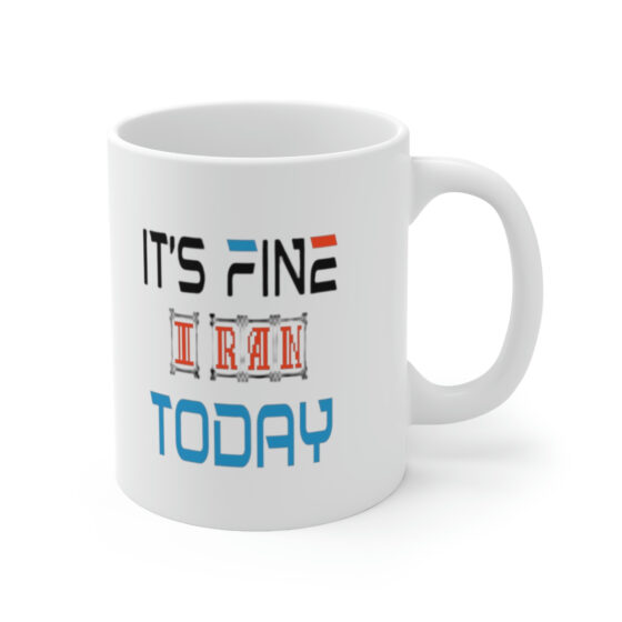 "It's Fine I Ran Today" - Funny Double Sided Print - White Ceramic Mug 11oz - Image 3