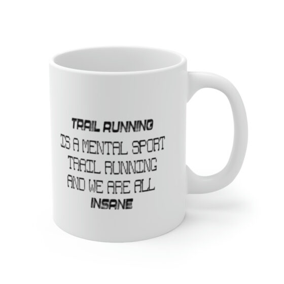 "Trail Running is a Mental Sport Trail Running and We are All Insane" - Funny Double Sided Print - White Ceramic Mug 11oz - Image 3