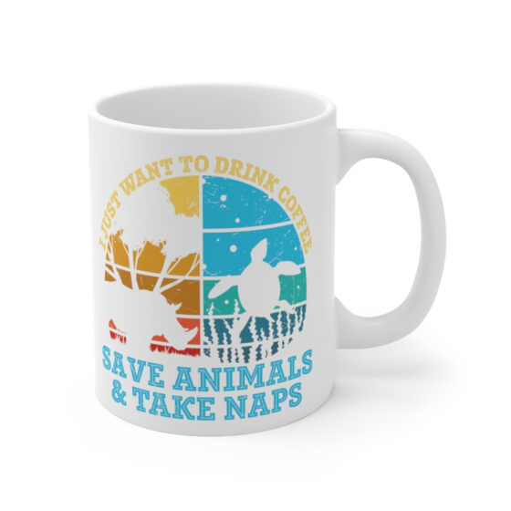 "I Just Want to Drink Coffee Save Animals and Take Naps" - Funny Double Sided Print - White Ceramic Mug 11oz - Image 3