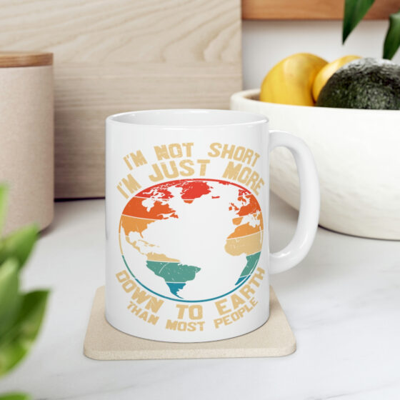 "I'm Not Short I'm Just More Down to Earth than Most People" - Funny Double Sided Print - White Ceramic Mug 11oz - Image 7