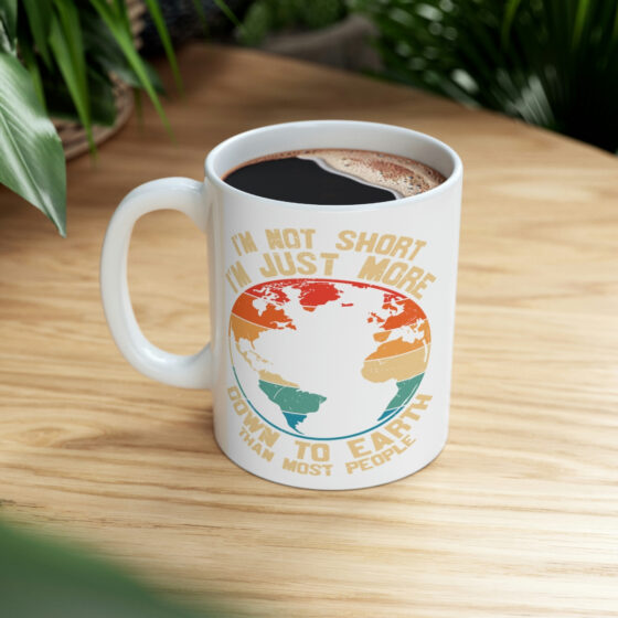 "I'm Not Short I'm Just More Down to Earth than Most People" - Funny Double Sided Print - White Ceramic Mug 11oz - Image 8