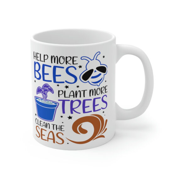 "Help More Bees Plant More Trees Clean the Seas" - Funny Double Sided Print - White Ceramic Mug 11oz - Image 3