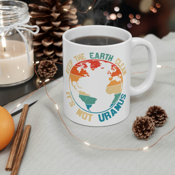 "Keep the Earth Clean It's Not Uranus" - Funny Double Sided Print - White Ceramic Mug 11oz - Image 4