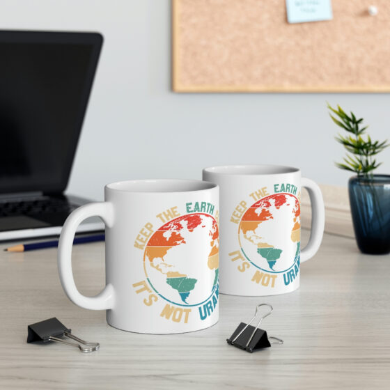 "Keep the Earth Clean It's Not Uranus" - Funny Double Sided Print - White Ceramic Mug 11oz - Image 5