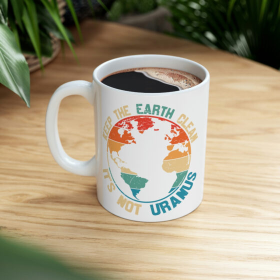 "Keep the Earth Clean It's Not Uranus" - Funny Double Sided Print - White Ceramic Mug 11oz - Image 8