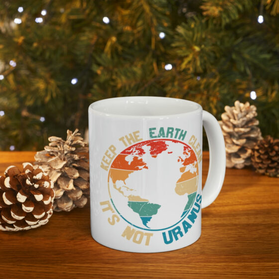 "Keep the Earth Clean It's Not Uranus" - Funny Double Sided Print - White Ceramic Mug 11oz - Image 9