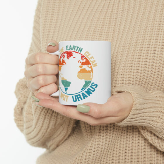 "Keep the Earth Clean It's Not Uranus" - Funny Double Sided Print - White Ceramic Mug 11oz - Image 10