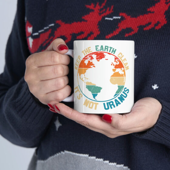 "Keep the Earth Clean It's Not Uranus" - Funny Double Sided Print - White Ceramic Mug 11oz - Image 11