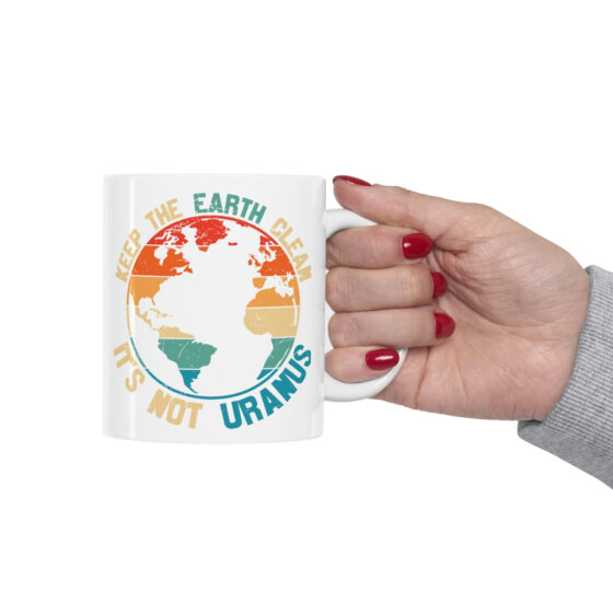 "Keep the Earth Clean It's Not Uranus" - Funny Double Sided Print - White Ceramic Mug 11oz - Image 12