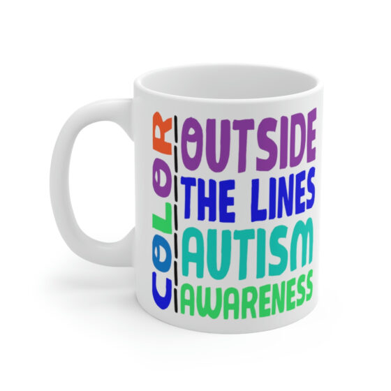 "Color Outside the Lines Autism Awareness" - Funny Double Sided Print - White Ceramic Mug 11oz