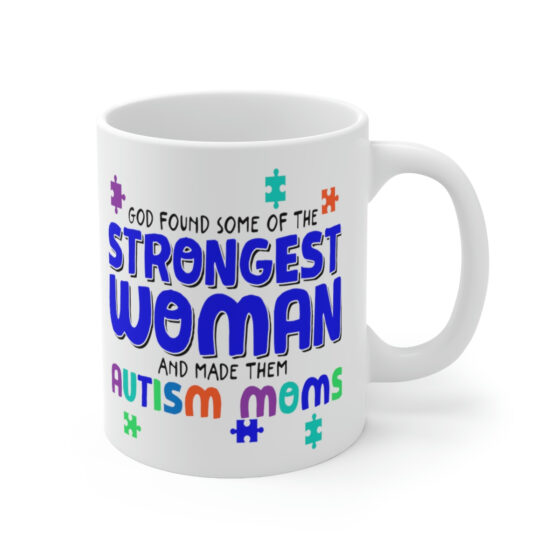 "God Found Some of the Strongest Woman and Made Them Autism Moms" - Funny Double Sided Print - White Ceramic Mug 11oz - Image 3