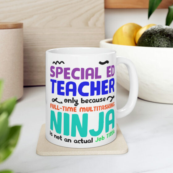 "Special Ed Teacher Only Because Full-Time Multitasking Ninja is not an Actual Job Title" - Funny Double Sided Print - White Ceramic Mug 11oz - Image 7