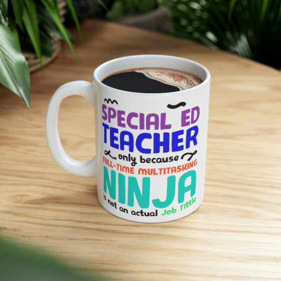 "Special Ed Teacher Only Because Full-Time Multitasking Ninja is not an Actual Job Title" - Funny Double Sided Print - White Ceramic Mug 11oz - Image 8