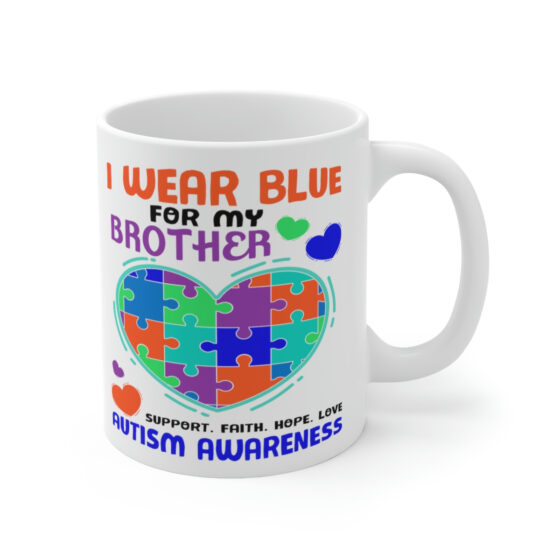 "I Wear Blue for My Brother Support. Faith. Hope. Love Autism Awareness" - Funny Double Sided Print - White Ceramic Mug 11oz - Image 3