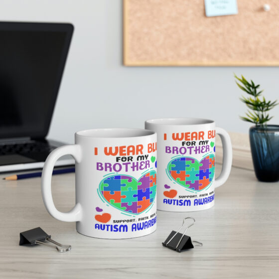 "I Wear Blue for My Brother Support. Faith. Hope. Love Autism Awareness" - Funny Double Sided Print - White Ceramic Mug 11oz - Image 5