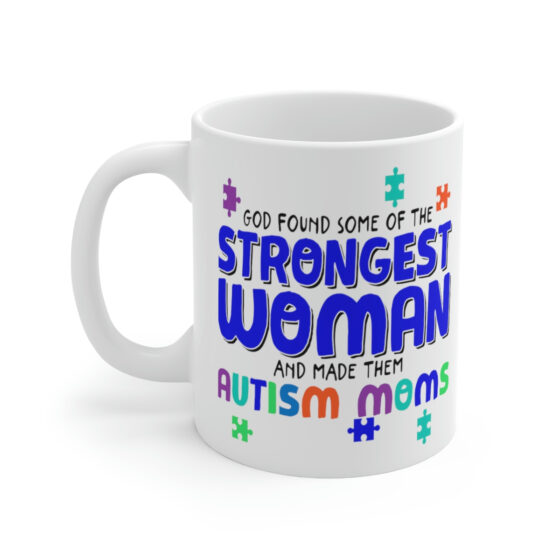 "God Found Some of the Strongest Woman and Made Them Autism Moms" - Funny Double Sided Print - White Ceramic Mug 11oz