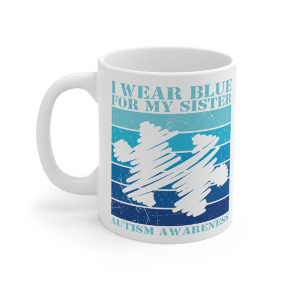 "I Wear Blue For My Sister Autism Awareness" - Funny Double Sided Print - White Ceramic Mug 11oz