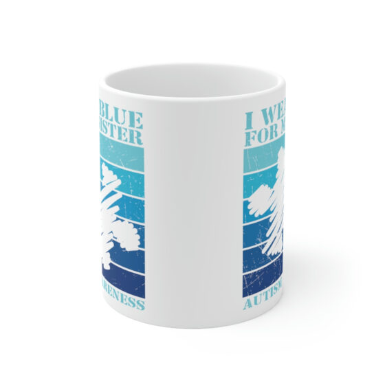 "I Wear Blue For My Sister Autism Awareness" - Funny Double Sided Print - White Ceramic Mug 11oz - Image 2